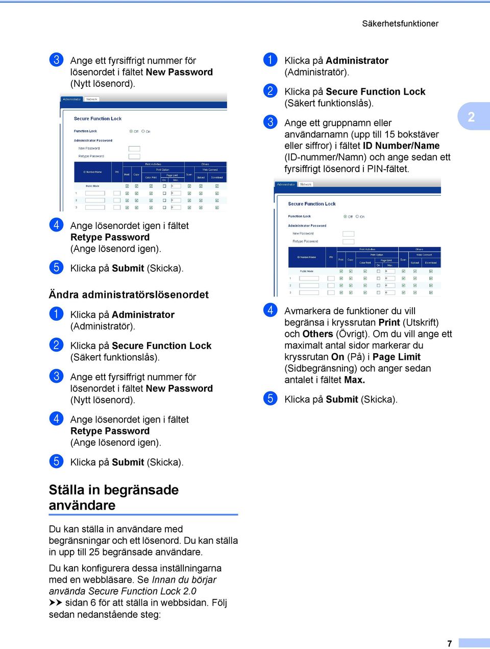 c Ange ett gruppnamn eller användarnamn (upp till 15 bokstäver eller siffror) i fältet ID Number/Name (ID-nummer/Namn) och ange sedan ett fyrsiffrigt lösenord i PIN-fältet.