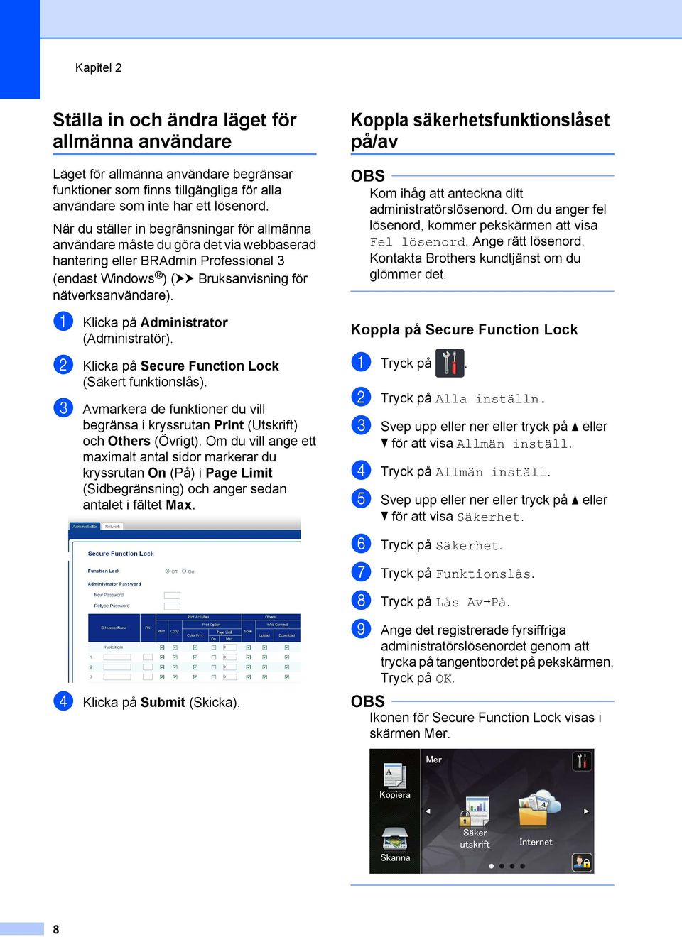 a Klicka på Administrator (Administratör). b Klicka på Secure Function Lock (Säkert funktionslås). c Avmarkera de funktioner du vill begränsa i kryssrutan Print (Utskrift) och Others (Övrigt).