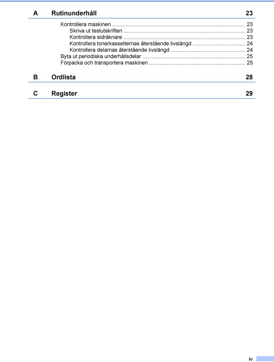 .. 23 Kontrollera tonerkassetternas återstående livslängd.