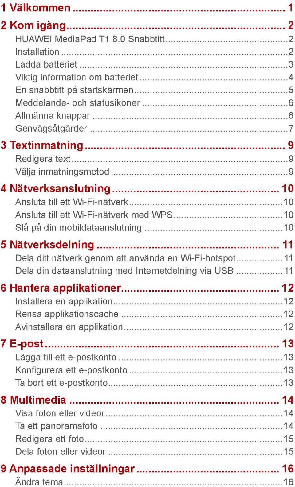 .. 10 Ansluta till ett Wi-Fi-nätverk... 10 Ansluta till ett Wi-Fi-nätverk med WPS... 10 Slå på din mobildataanslutning... 10 5 Nätverksdelning... 11 Dela ditt nätverk genom att använda en Wi-Fi-hotspot.