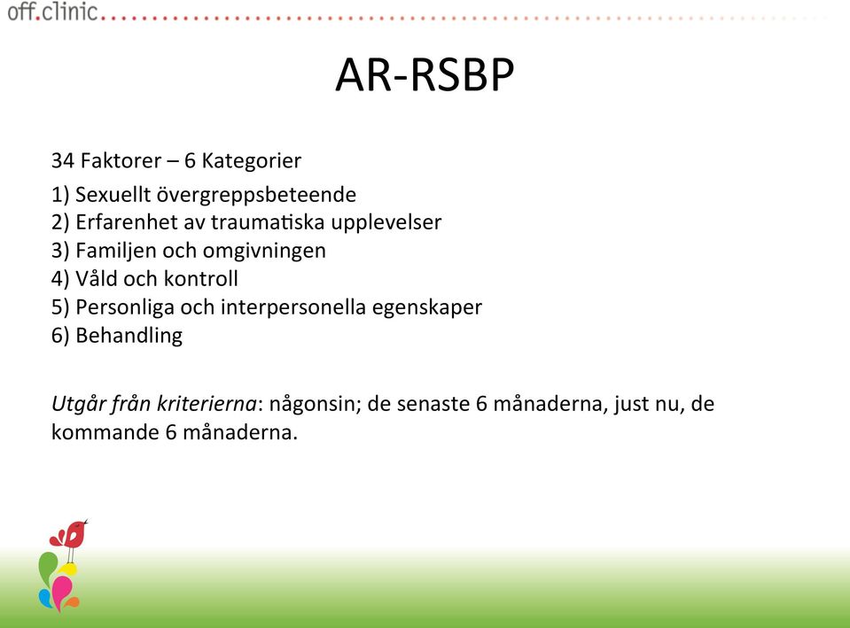 och kontroll 5) Personliga och interpersonella egenskaper 6) Behandling