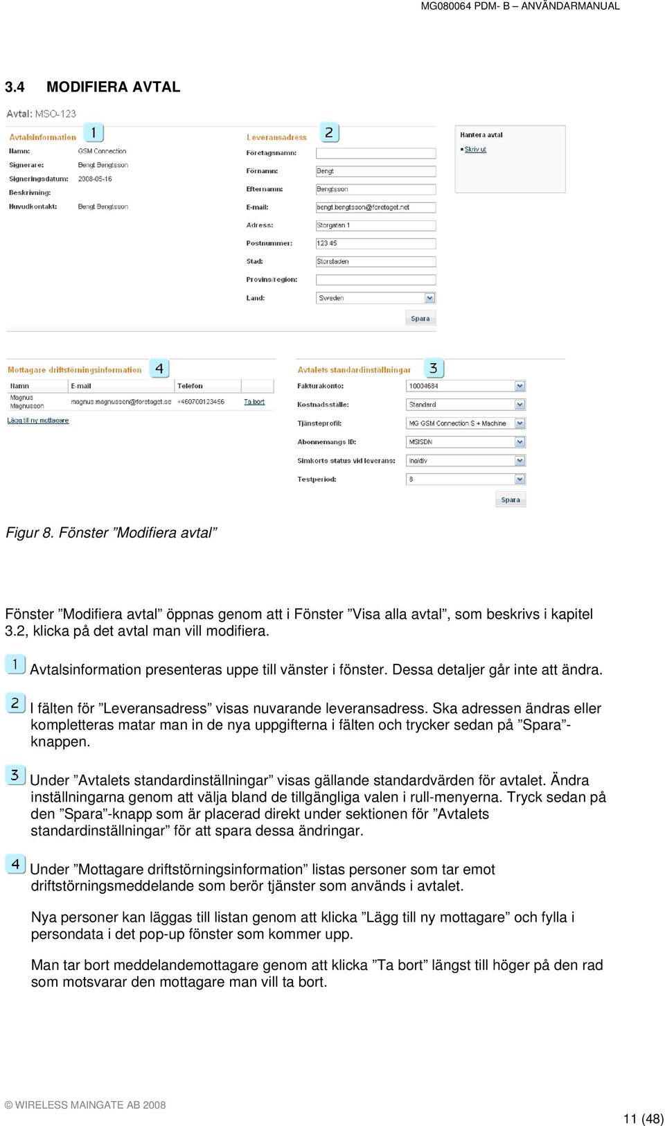 Ska adressen ändras eller kompletteras matar man in de nya uppgifterna i fälten och trycker sedan på Spara - knappen. Under Avtalets standardinställningar visas gällande standardvärden för avtalet.
