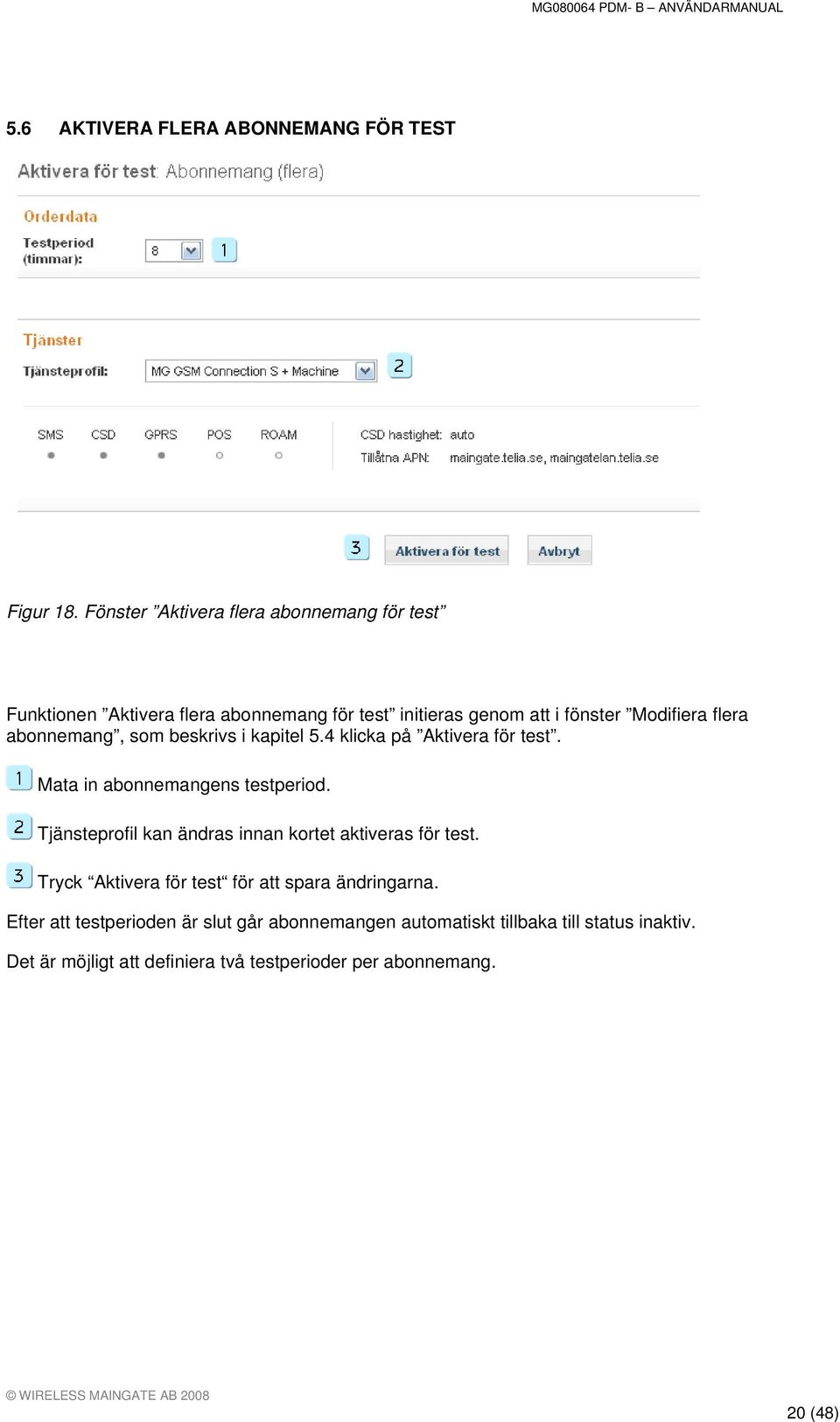 abonnemang, som beskrivs i kapitel 5.4 klicka på Aktivera för test. Mata in abonnemangens testperiod.