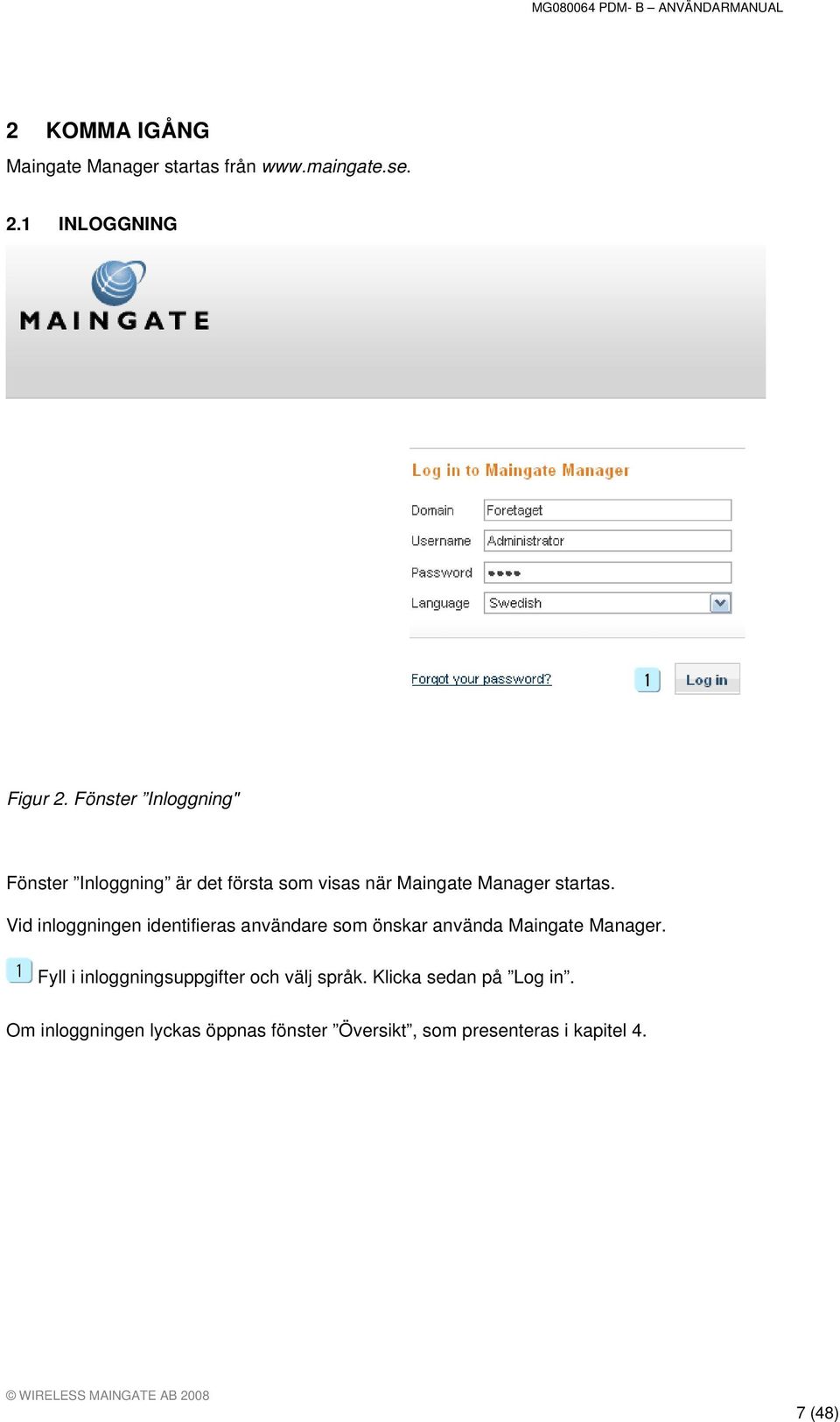 Vid inloggningen identifieras användare som önskar använda Maingate Manager.