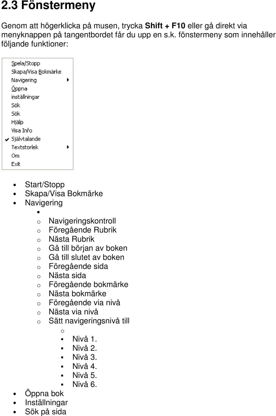 funktioner: Start/Stopp Skapa/Visa Bokmärke Navigering o Navigeringskontroll o Föregående Rubrik o Nästa Rubrik o Gå till början av boken o