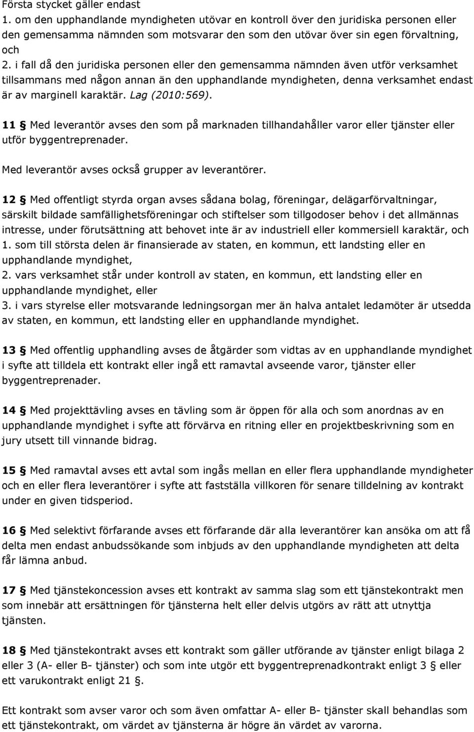 i fall då den juridiska personen eller den gemensamma nämnden även utför verksamhet tillsammans med någon annan än den upphandlande myndigheten, denna verksamhet endast är av marginell karaktär.