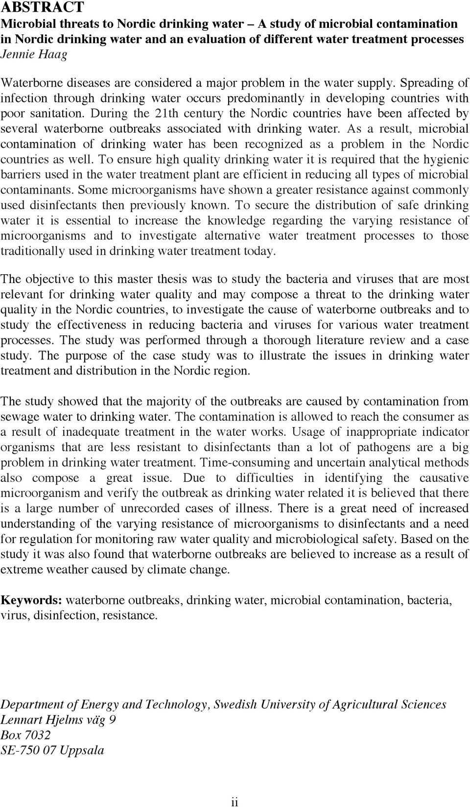 During the 21th century the Nordic countries have been affected by several waterborne outbreaks associated with drinking water.