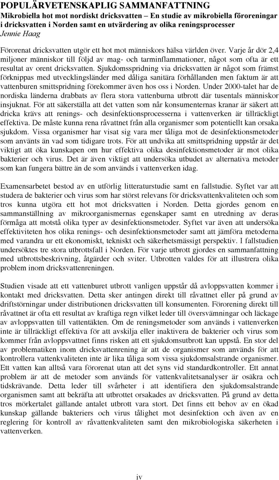 Varje år dör 2,4 miljoner människor till följd av mag- och tarminflammationer, något som ofta är ett resultat av orent dricksvatten.