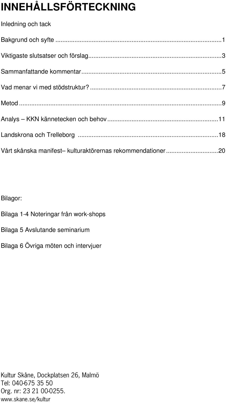 ..18 Vårt skånska manifest kulturaktörernas rekommendationer.