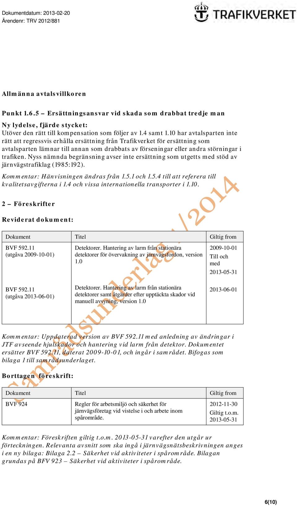 10 har avtalsparten inte rätt att regressvis erhålla ersättning från Trafikverket för ersättning som avtalsparten lämnar till annan som drabbats av förseningar eller andra störningar i trafiken.