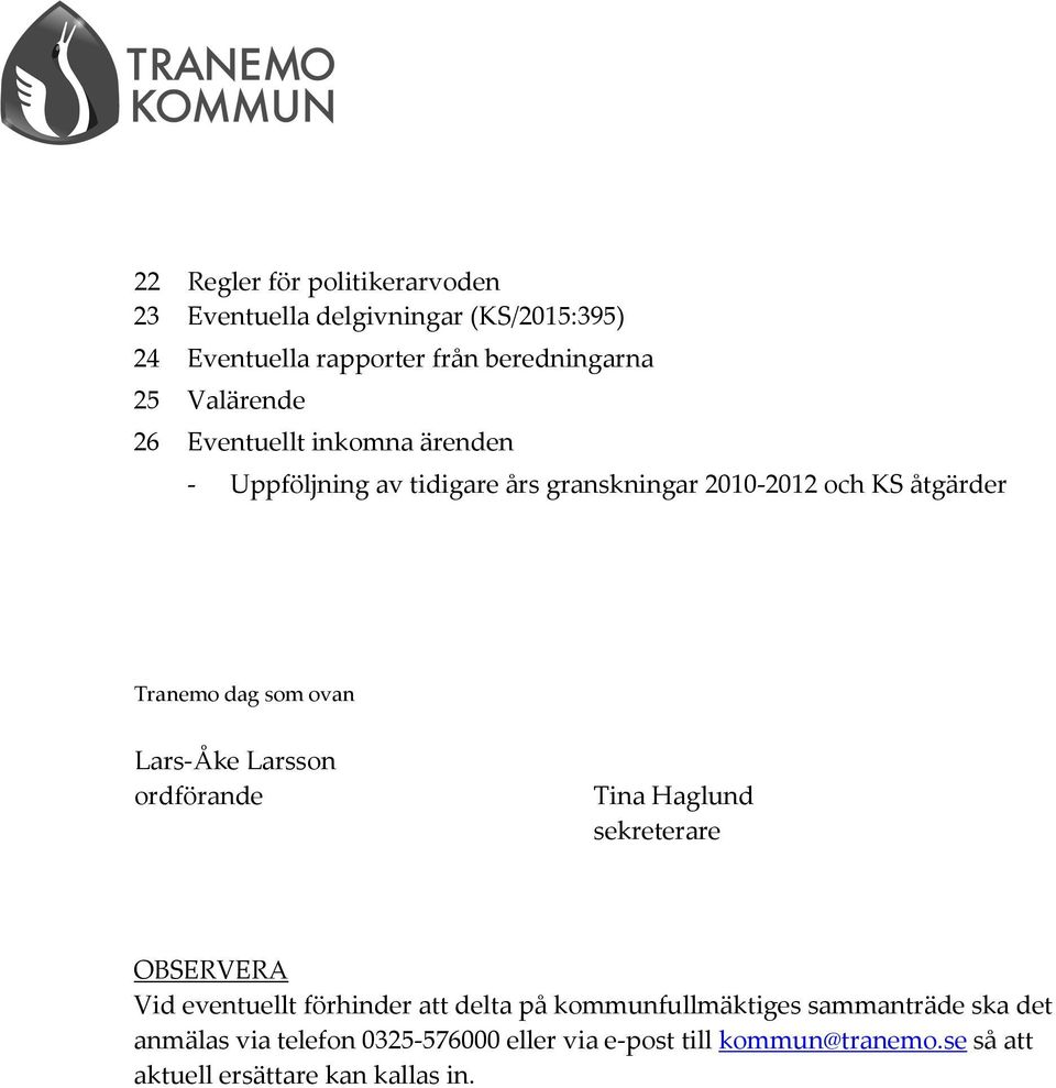 ovan Lars-Åke Larsson ordförande Tina Haglund sekreterare OBSERVERA Vid eventuellt förhinder att delta på kommunfullmäktiges