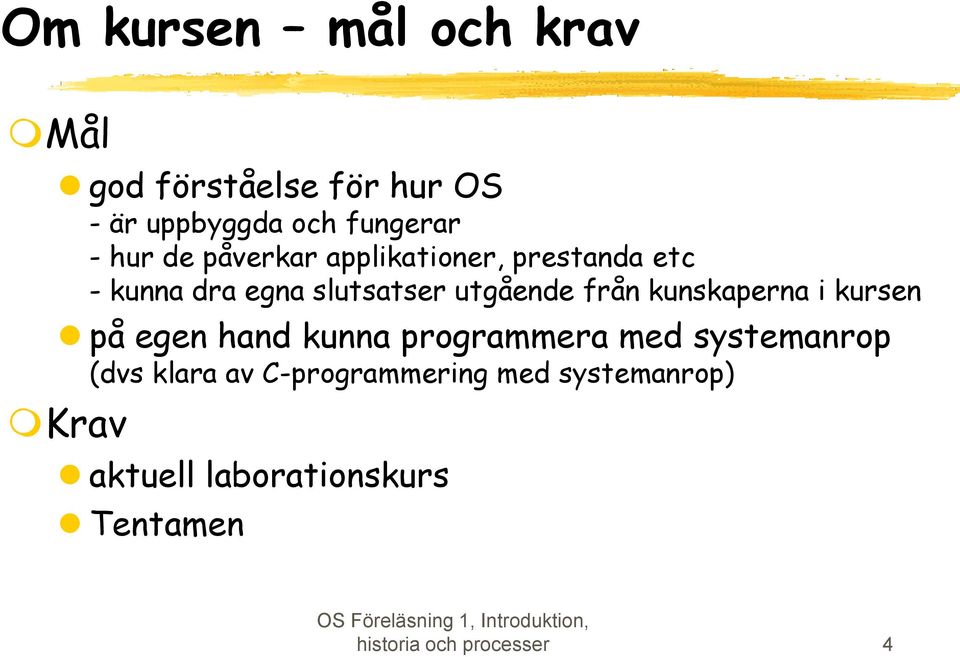 kunskaperna i kursen på egen hand kunna programmera med systemanrop (dvs klara av