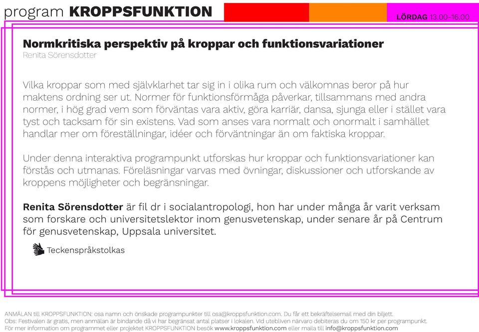 Normer för funktionsförmåga påverkar, tillsammans med andra normer, i hög grad vem som förväntas vara aktiv, göra karriär, dansa, sjunga eller i stället vara tyst och tacksam för sin existens.