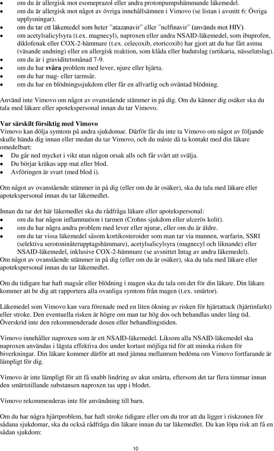 magnecyl), naproxen eller andra NSAID-läkemedel, som ibuprofen, diklofenak eller COX-2-hämmare (t.ex.