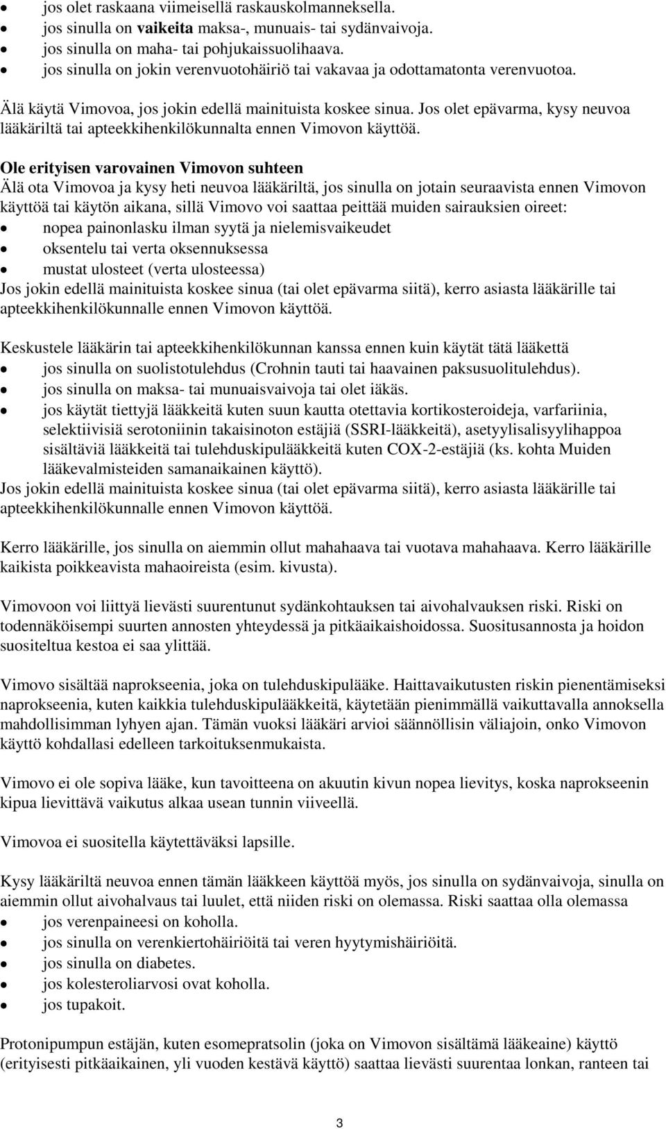 Jos olet epävarma, kysy neuvoa lääkäriltä tai apteekkihenkilökunnalta ennen Vimovon käyttöä.