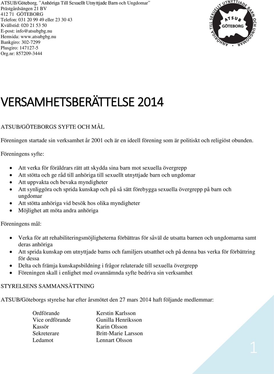 nr: 857209-3444 VERSAMHETSBERÄTTELSE 2014 ATSUB/GÖTEBORGS SYFTE OCH MÅL Föreningen startade sin verksamhet år 2001 och är en ideell förening som är politiskt och religiöst obunden.