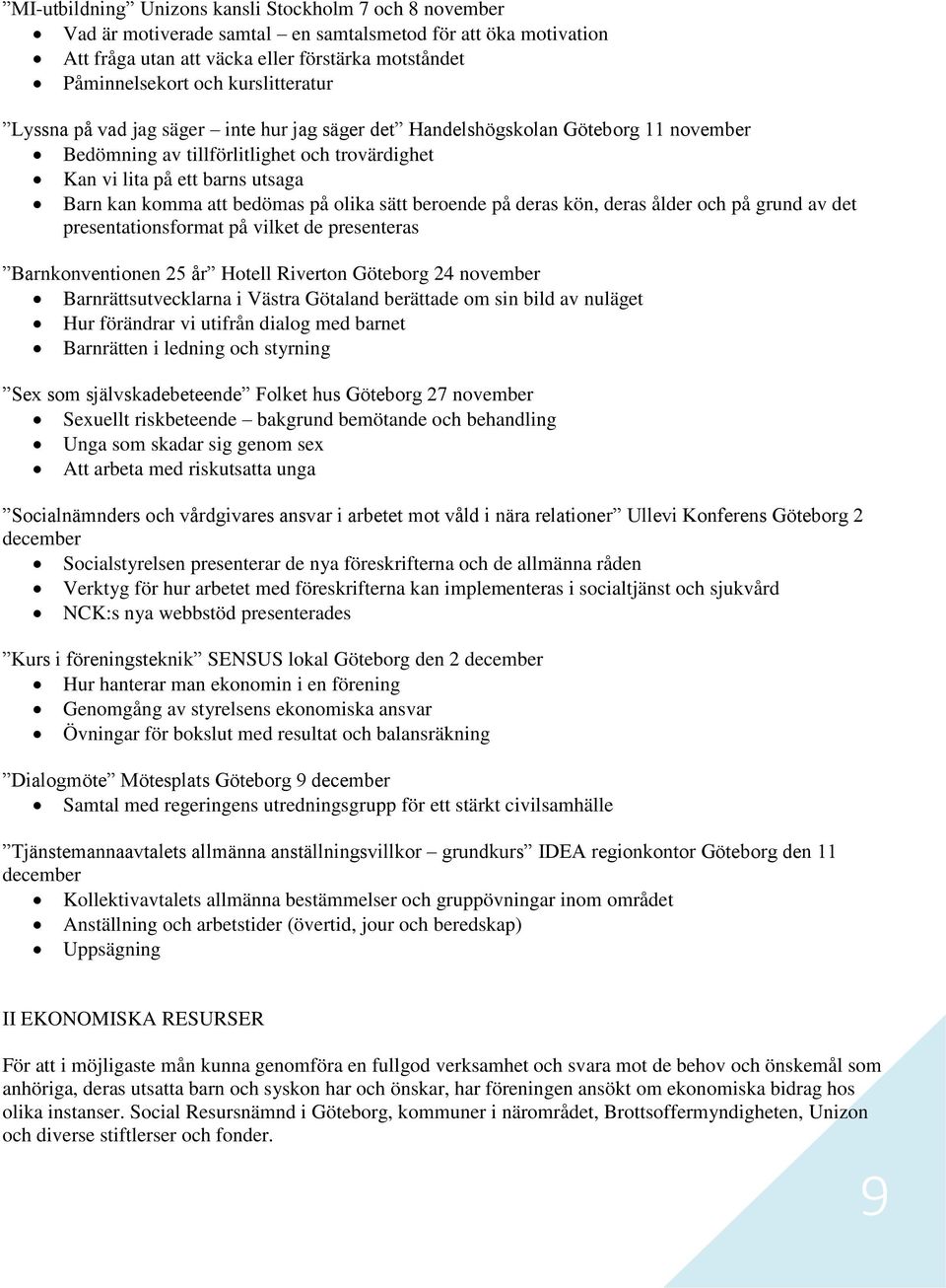 bedömas på olika sätt beroende på deras kön, deras ålder och på grund av det presentationsformat på vilket de presenteras Barnkonventionen 25 år Hotell Riverton Göteborg 24 november