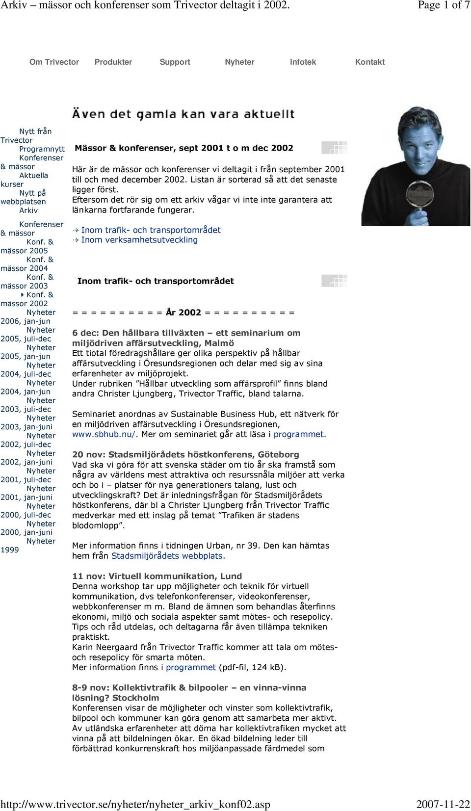 juli-dec 2000, jan-juni 1999 Mässor & konferenser, sept 2001 t o m dec 2002 Här är de mässor och konferenser vi deltagit i från september 2001 till och med december 2002.