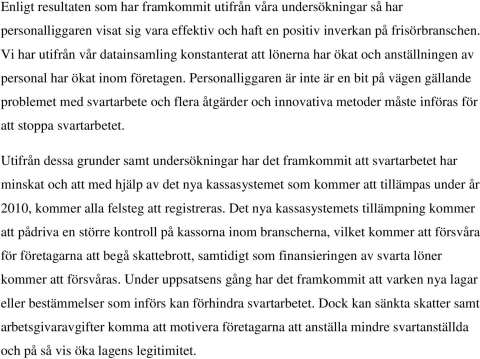 Personalliggaren är inte är en bit på vägen gällande problemet med svartarbete och flera åtgärder och innovativa metoder måste införas för att stoppa svartarbetet.