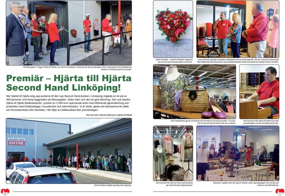 På Attorpsgatan 10 ligger Hjärta till Hjärtas nya Second Handbutik i Linköping där det premiärdagen hölls invigningstal med bandklippning framför en förväntansfull kö av kunder.
