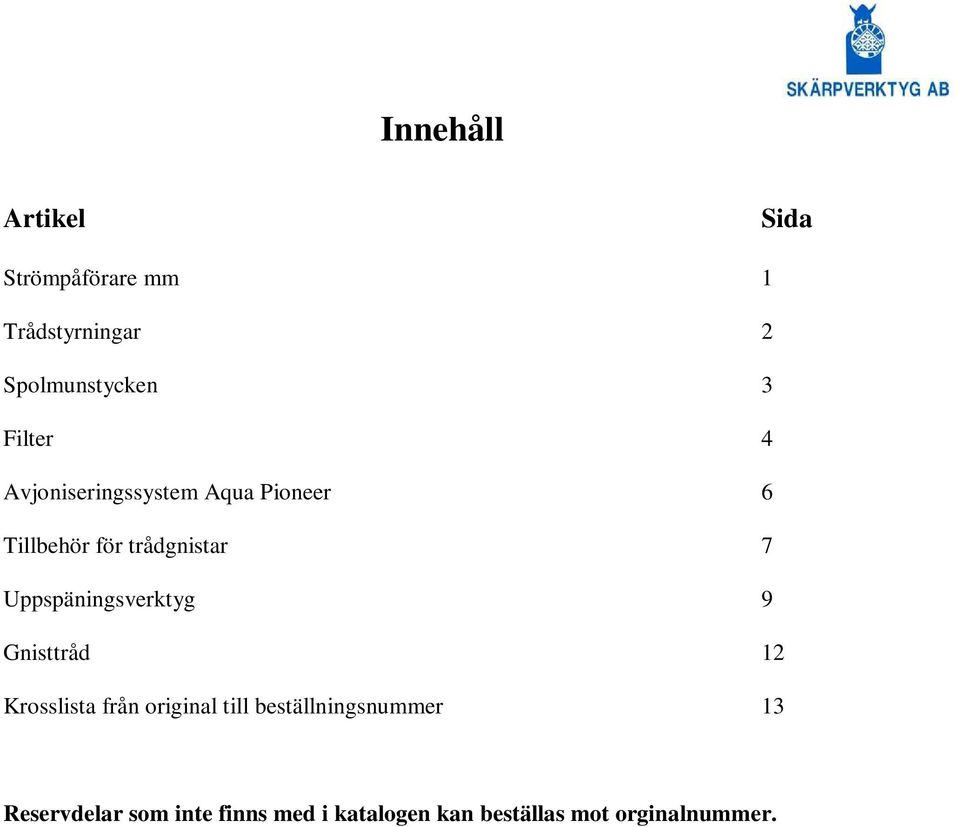 Uppspäningsverktyg 9 Gnisttråd 12 Krosslista från original till