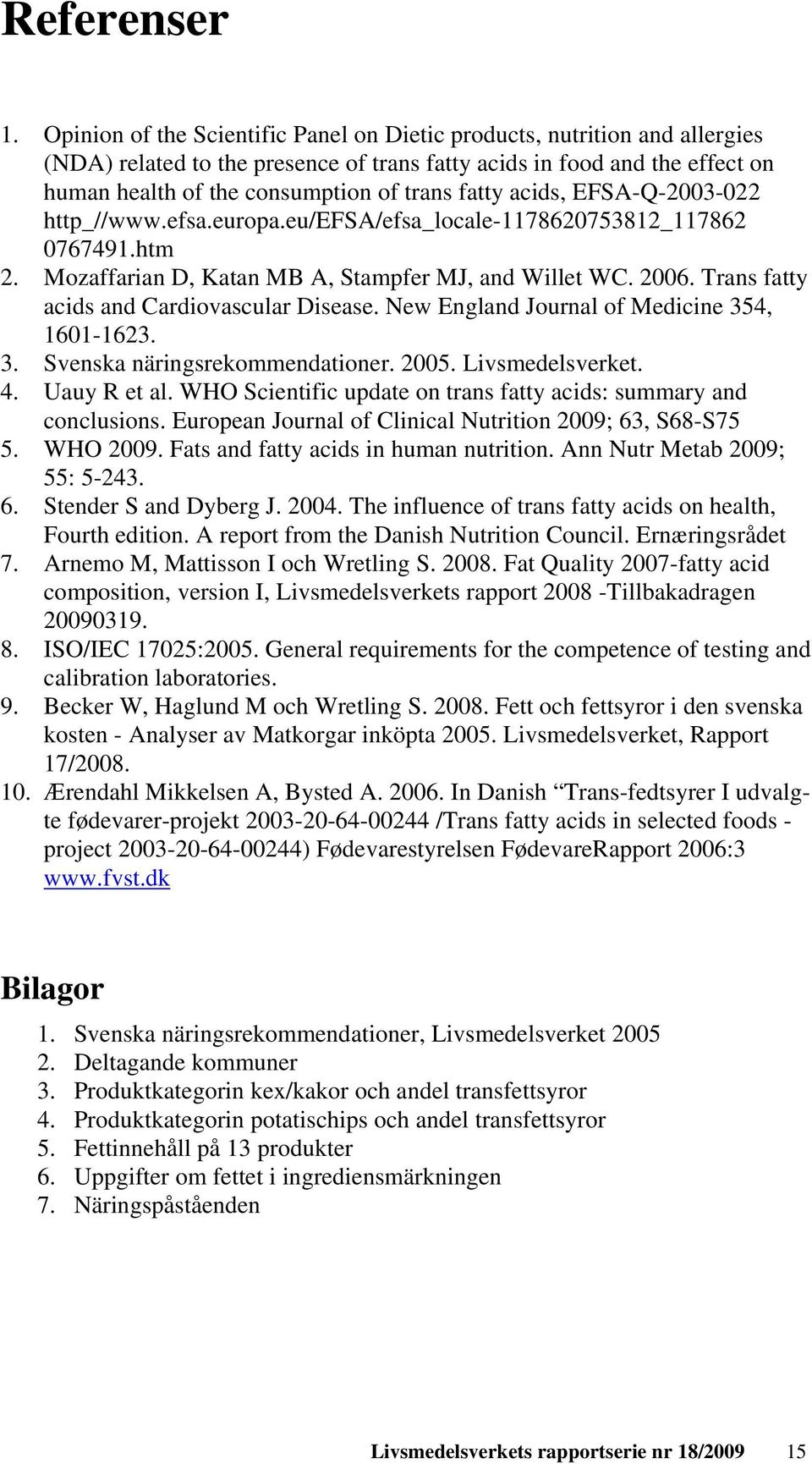 acids, EFSA-Q-2003-022 http_//www.efsa.europa.eu/efsa/efsa_locale-1178620753812_117862 0767491.htm 2. Mozaffarian D, Katan MB A, Stampfer MJ, and Willet WC. 2006.