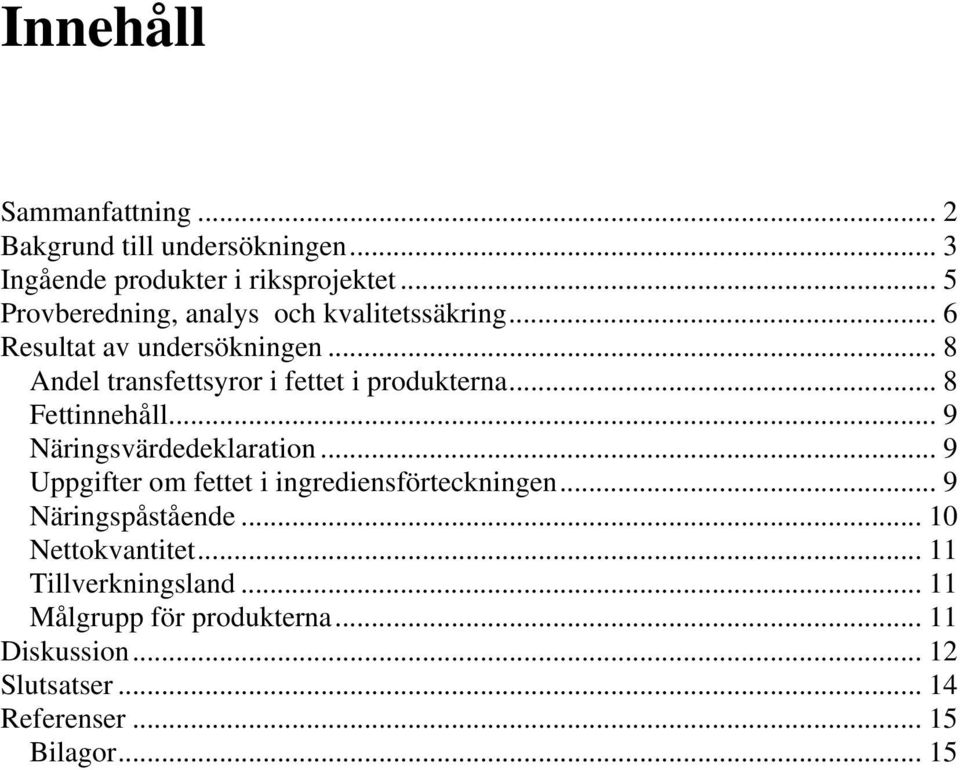 .. 8 Andel transfettsyror i fettet i produkterna... 8 Fettinnehåll... 9 Näringsvärdedeklaration.