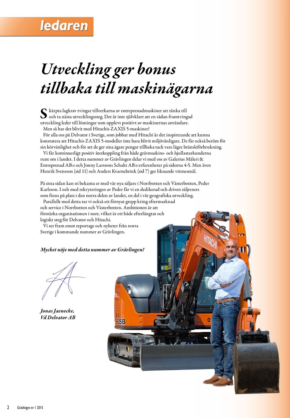 För alla oss på Delvator i Sverige, som jobbar med Hitachi är det inspirerande att kunna konstatera att Hitachis ZAXIS 5-modeller inte bara blivit miljövänligare.