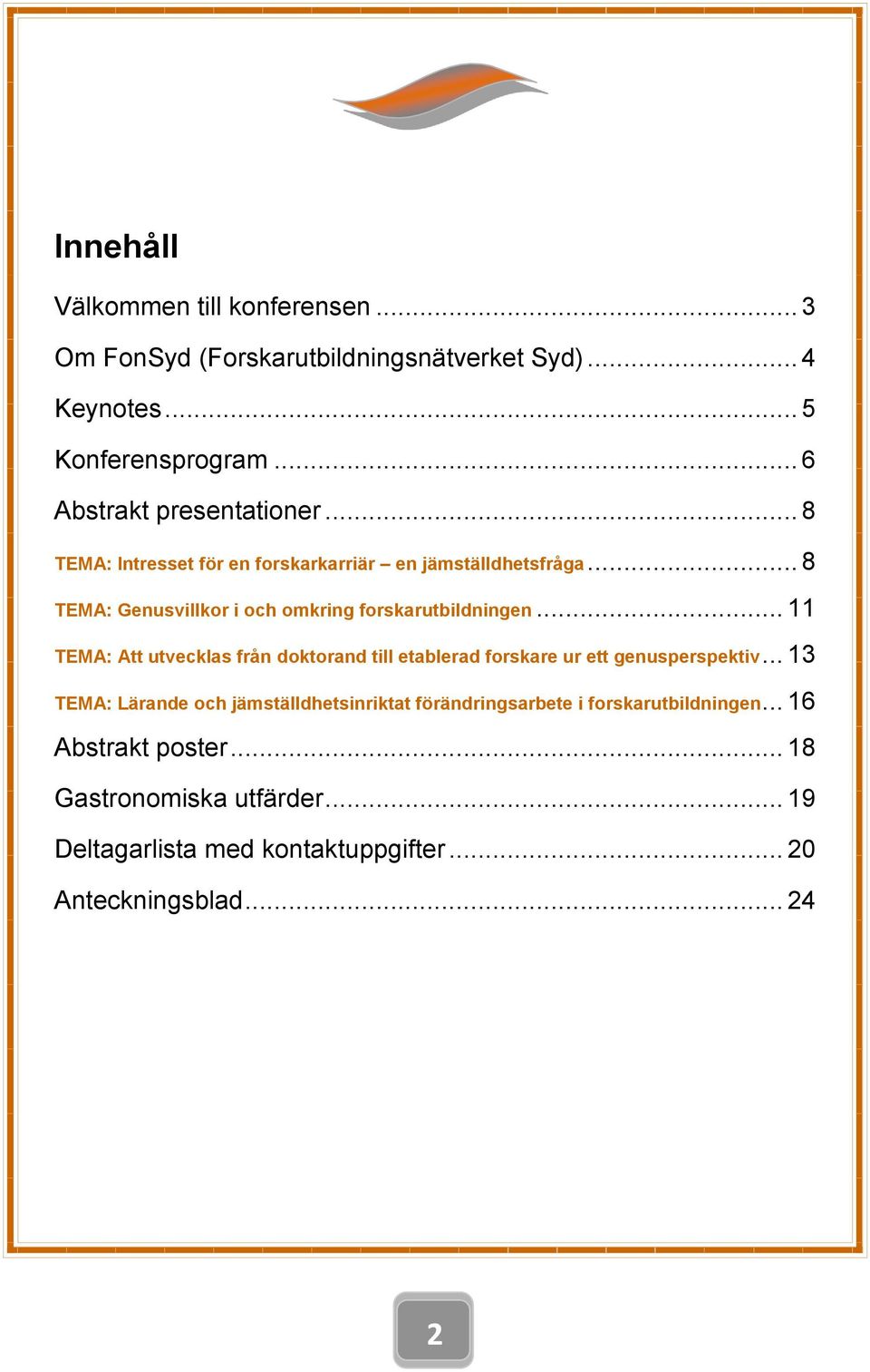 .. 8 TEMA: Genusvillkor i och omkring forskarutbildningen.