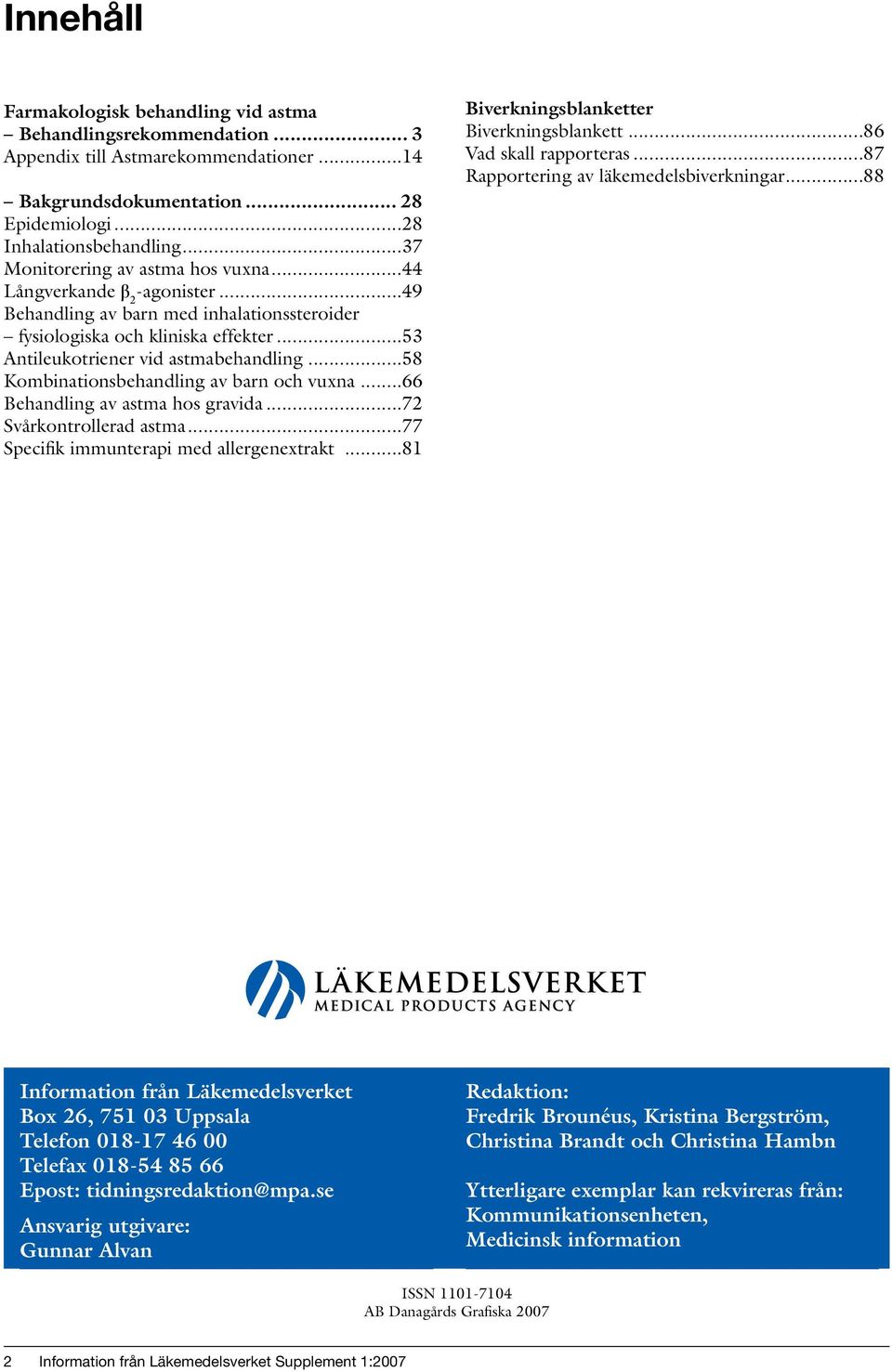 ..58 Kombinationsbehandling av barn och vuxna...66 Behandling av astma hos gravida...72 Svårkontrollerad astma...77 Specifik immunterapi med allergenextrakt.