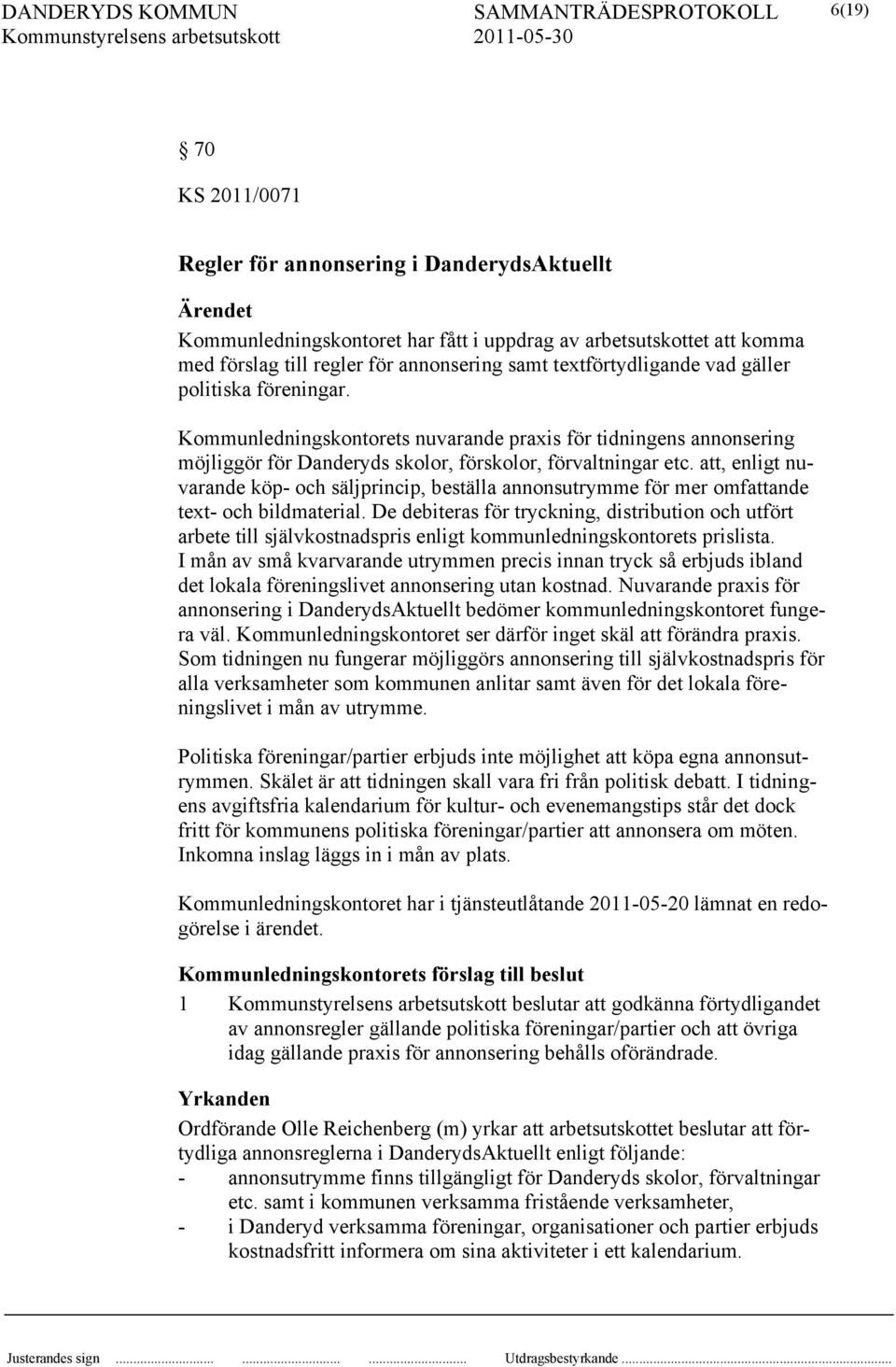 att, enligt nuvarande köp- och säljprincip, beställa annonsutrymme för mer omfattande text- och bildmaterial.