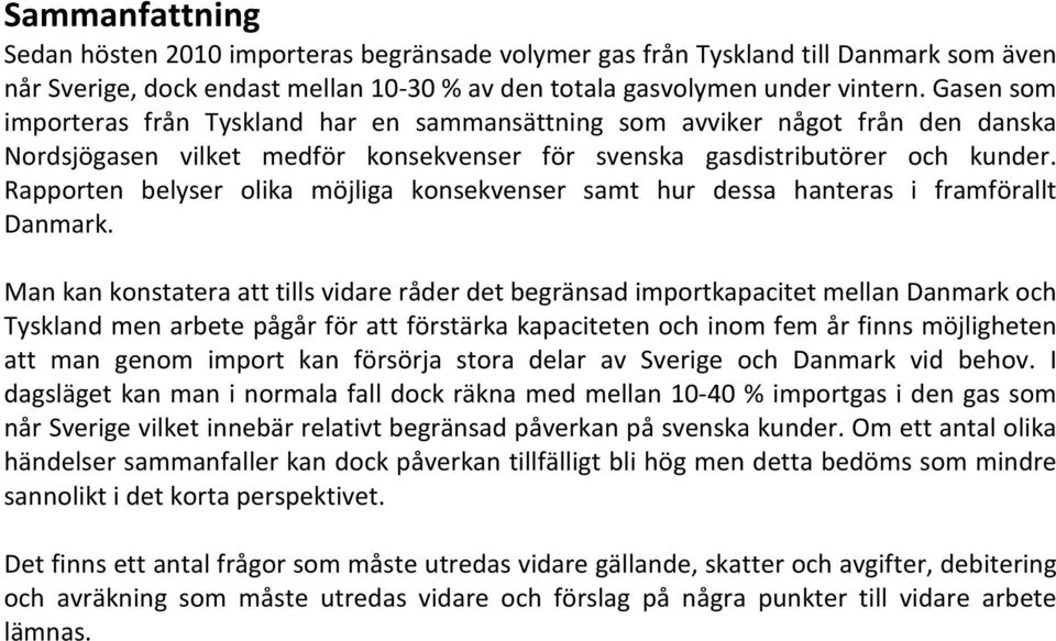 Rapporten belyser olika möjliga konsekvenser samt hur dessa hanteras i framförallt Danmark.