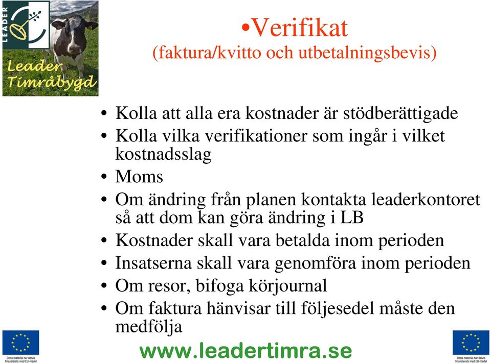 leaderkontoret så att dom kan göra ändring i LB Kostnader skall vara betalda inom perioden Insatserna