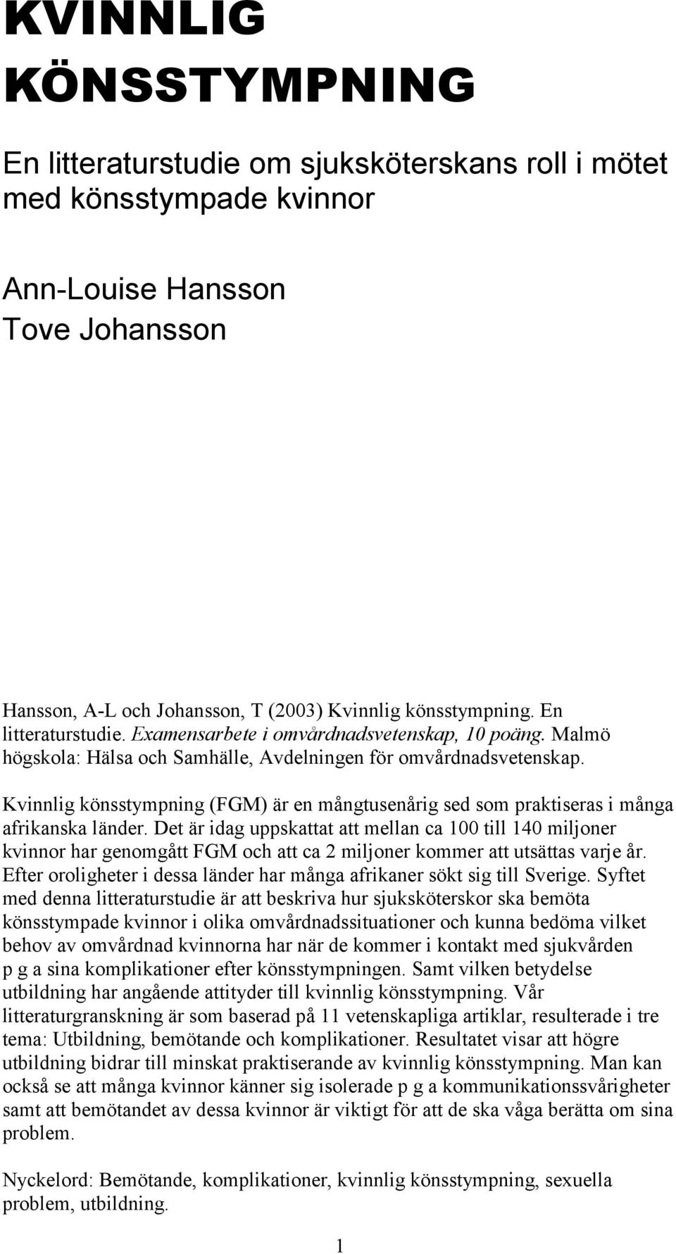 Kvinnlig könsstympning (FGM) är en mångtusenårig sed som praktiseras i många afrikanska länder.