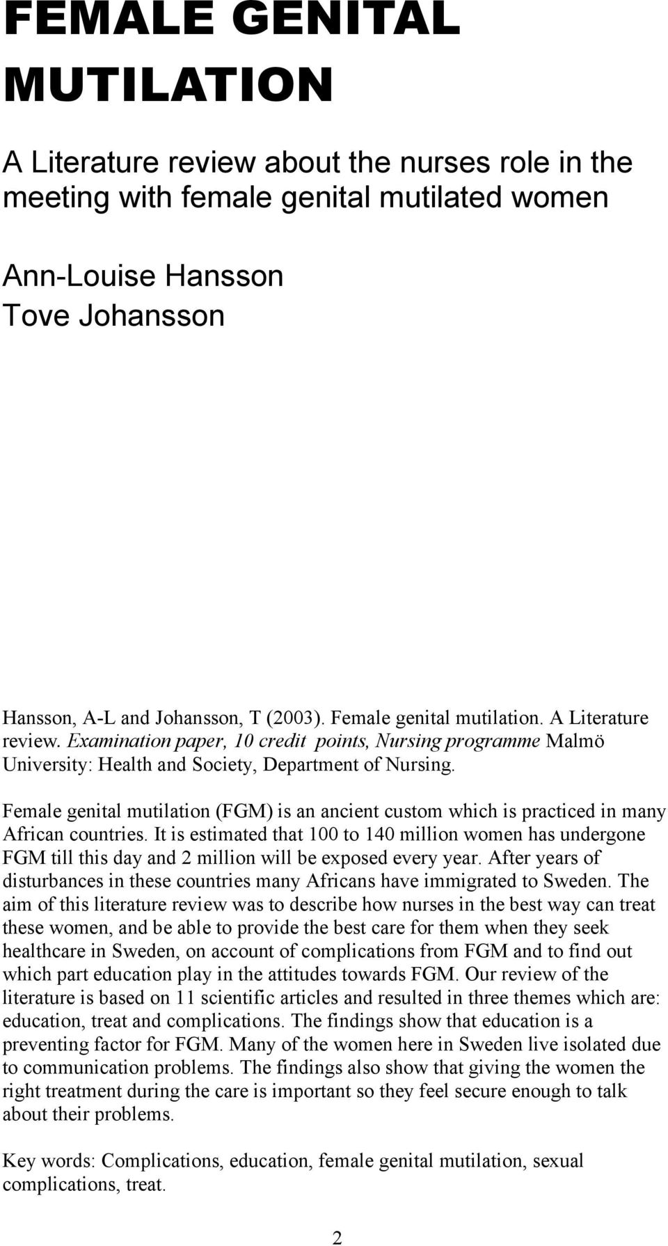 Female genital mutilation (FGM) is an ancient custom which is practiced in many African countries.