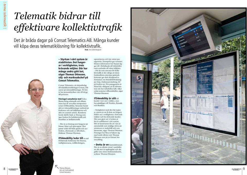 Där har många andra gått bet, säger Thomas Ottosson, sälj- och marknadschef på Consat Telematics. Consat Telematics, ett dotterbolag till teknikkonsultbolaget Consat, fokuserar på telematiklösningar.