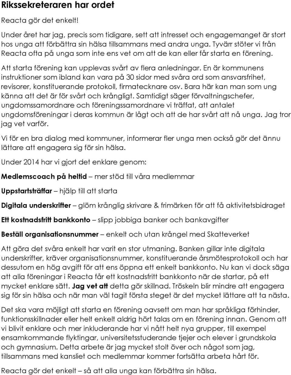 En är kommunens instruktioner som ibland kan vara på 30 sidor med svåra ord som ansvarsfrihet, revisorer, konstituerande protokoll, firmatecknare osv.