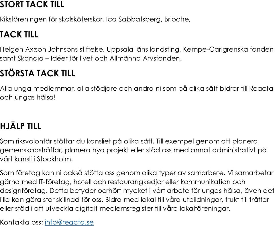 HJÄLP TILL Som riksvolontär stöttar du kansliet på olika sätt. Till exempel genom att planera gemenskapsträffar, planera nya projekt eller stöd oss med annat administrativt på vårt kansli i Stockholm.