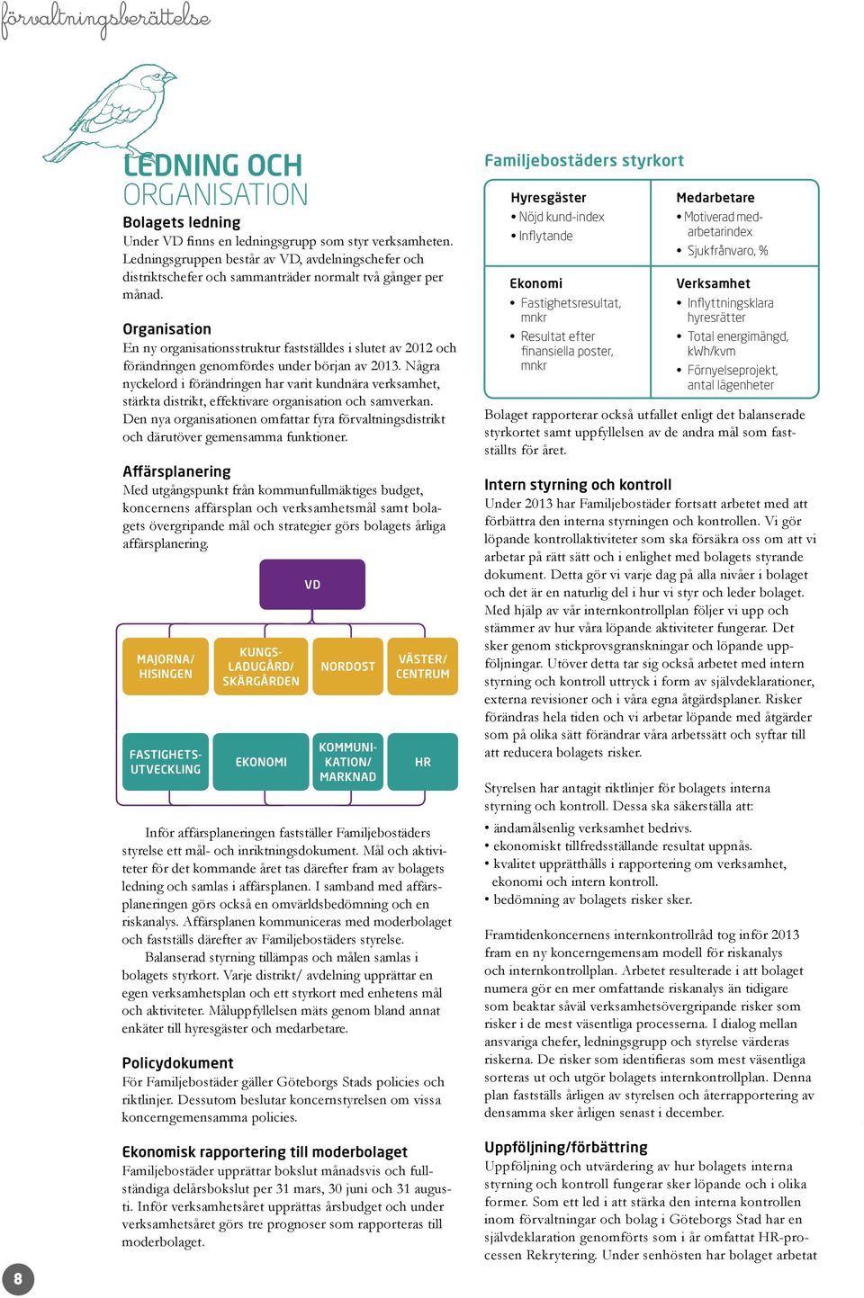 Organisation En ny organisationsstruktur fastställdes i slutet av 2012 och förändringen genomfördes under början av 2013.