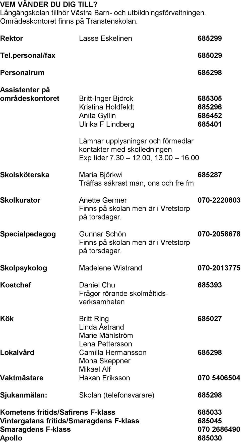 förmedlar kontakter med skolledningen Exp tider 7.30 12.00, 13.00 16.