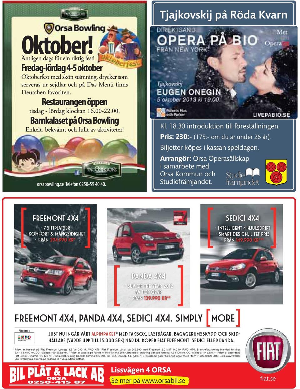 990 kr* sedici 4X4 intelligent 4-hjulsdrift smart design, litet pris från 149.990 kr*** panda 4X4 suv of the year 2012 av top gear från 139.990 kr** freemont 4X4, panda 4X4, sedici 4X4.