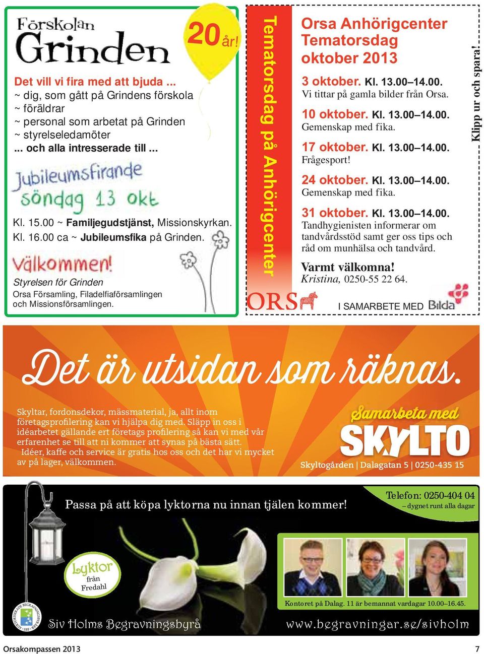 Tematorsdag på Anhörigcenter Orsa är en liten kommun. Vi har korta avstånd mellan människor och vill få saker gjorda utan att krångla till det. Orsa Orsa - helt enkelt!