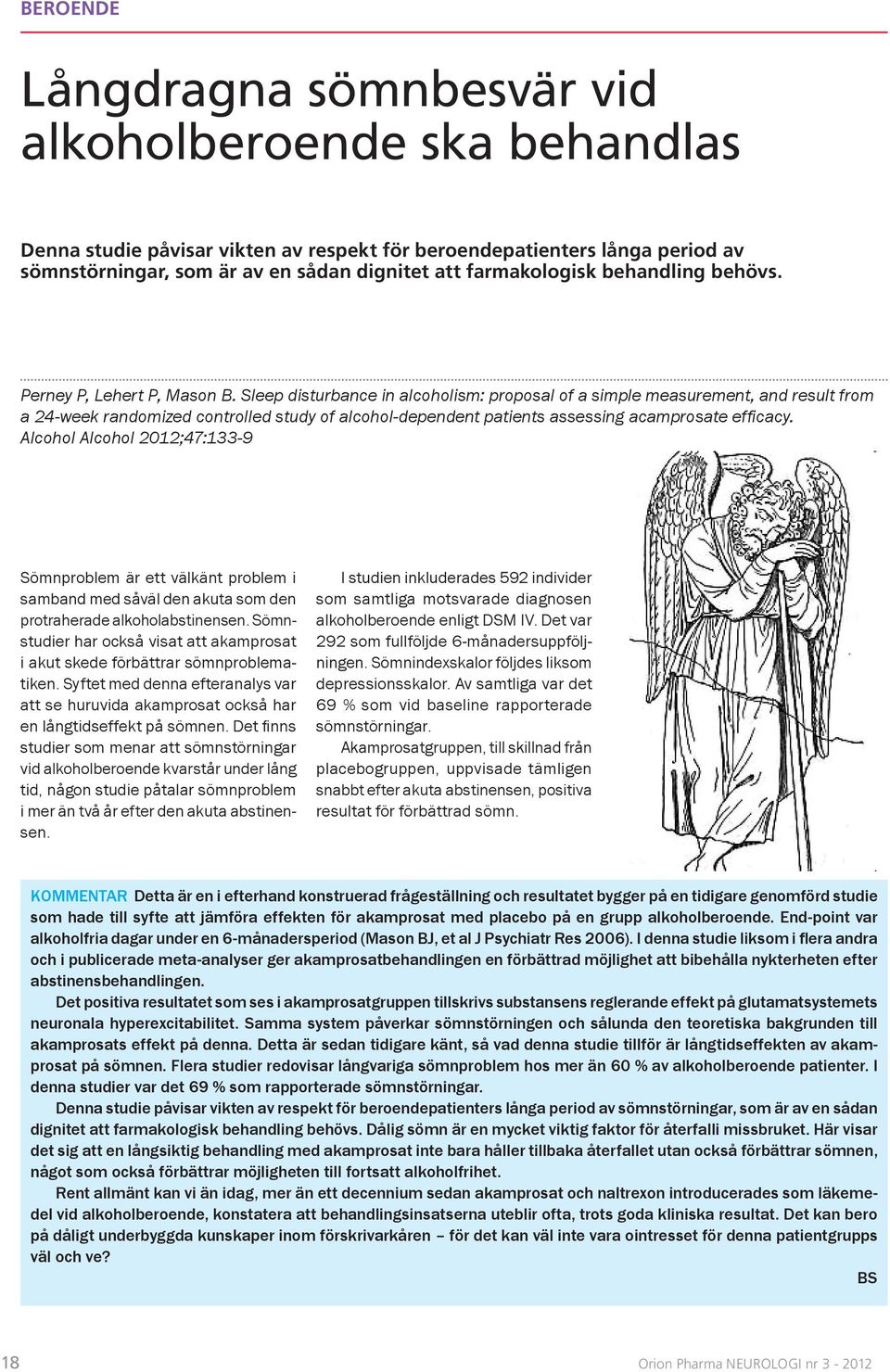 Sleep disturbance in alcoholism: proposal of a simple measurement, and result from a 24-week randomized controlled study of alcohol-dependent patients assessing acamprosate effi cacy.