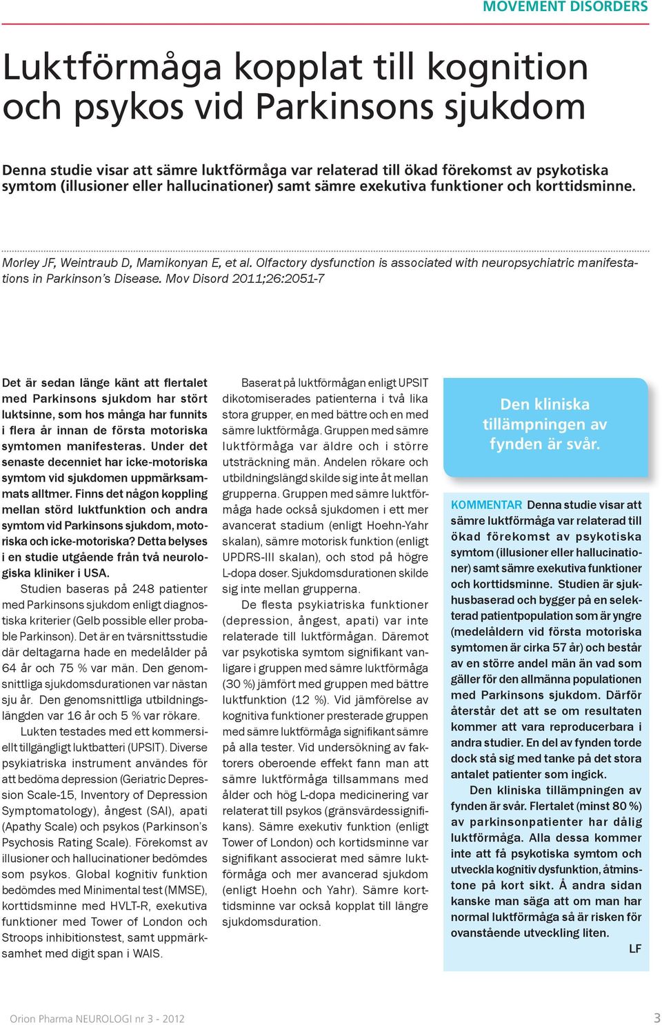 Olfactory dysfunction is associated with neuropsychiatric manifestations in Parkinson s Disease.