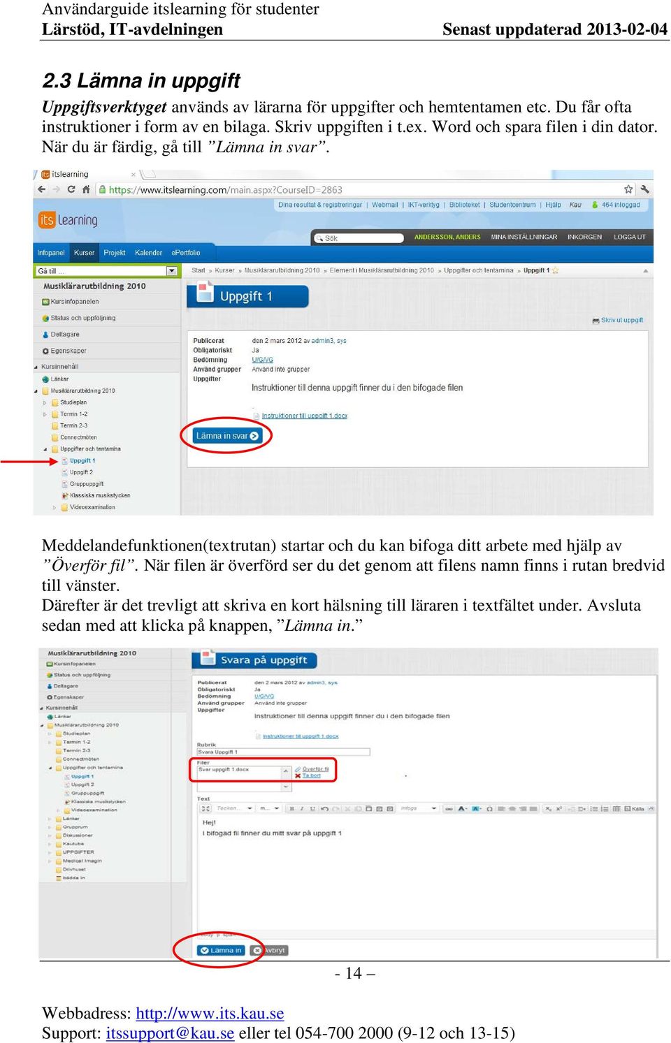 Meddelandefunktionen(textrutan) startar och du kan bifoga ditt arbete med hjälp av Överför fil.