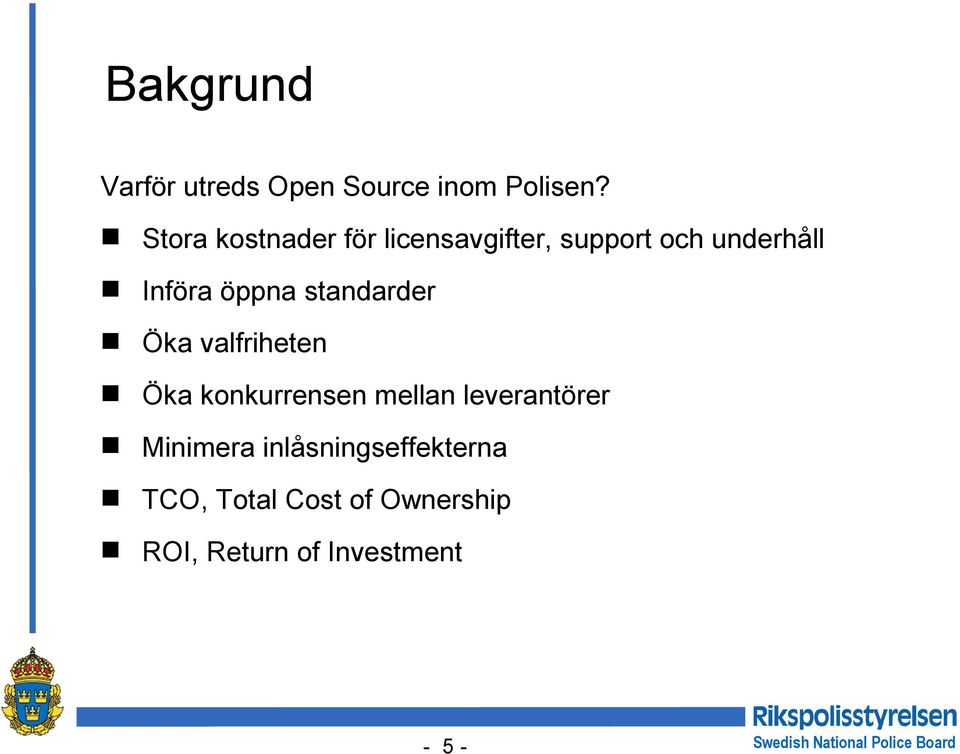 öppna standarder Öka valfriheten Öka konkurrensen mellan