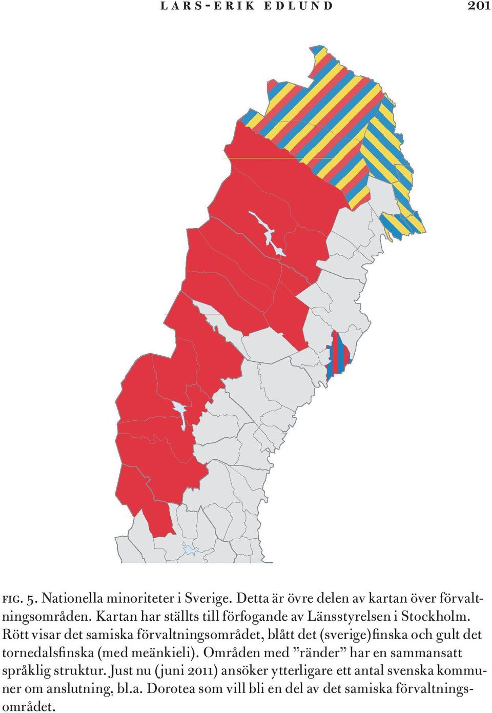 Rött visar det samiska förvaltningsområdet, blått det (sverige)finska och gult det tornedalsfinska (med meänkieli).