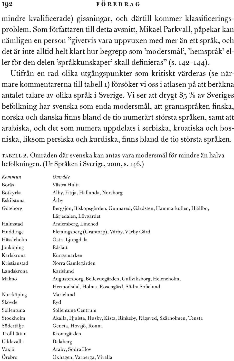 eller för den delen språkkunskaper skall definieras (s. 142 144).