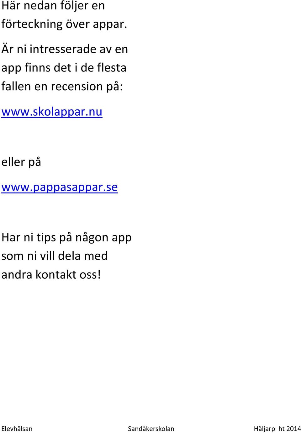 fallen en recension på: www.skolappar.nu eller på www.