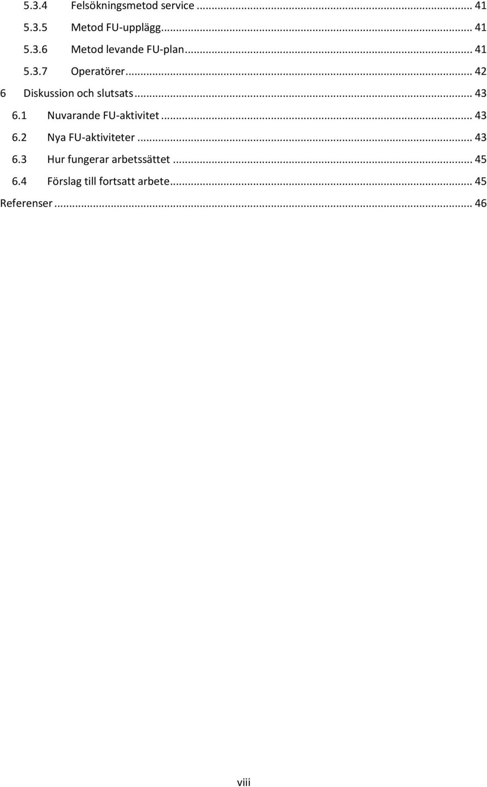 1 Nuvarande FU-aktivitet... 43 6.2 Nya FU-aktiviteter... 43 6.3 Hur fungerar arbetssättet.